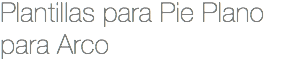 Plantillas para Pie Plano para Arco