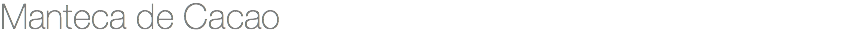 Manteca de Cacao